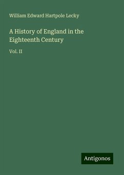 A History of England in the Eighteenth Century - Lecky, William Edward Hartpole