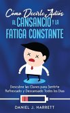 Cómo Decirle Adiós al Cansancio y la Fatiga Constante Cómo Decirle Adiós al Cansancio y la Fatiga Constante