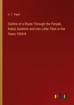 Outline of a Route Through the Panjab, Kabul, Kashmir and into Little Tibet in the Years 1834-8 - Vigne, G. T.