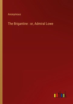 The Brigantine : or, Admiral Lowe