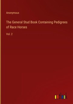 The General Stud Book Containing Pedigrees of Race Horses