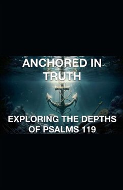 Anchored In Truth Exploring The Depths of Psalm 119 - Rhoades, Joshua