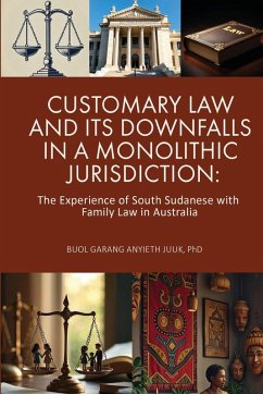 CUSTOMARY LAW AND ITS DOWNFALLS IN A MONOLITHIC JURISDICTION - Juuk, Buol Gerang Anyieth