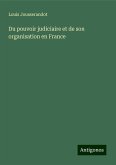 Du pouvoir judiciaire et de son organisation en France