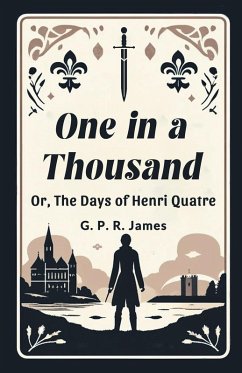 Cover One In A Thousand Or, The Days Of Henri Quatre