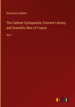 The Cabinet Cyclopaedia, Eminent Literary and Scientific Men of France