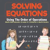 Solving Equations Using The Order of Operations - Math Workbooks Grade 6 Children's Math Books Solving Equations Using The Order of Operations - Math Workbooks Grade 6 Children's Math Books