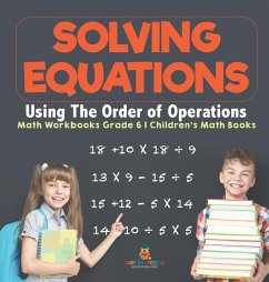 Solving Equations Using The Order of Operations - Math Workbooks Grade 6   Children's Math Books - Baby