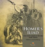 Homer's Iliad - Ancient Greece Books for Teens   Children's Ancient History