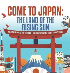 Cover Come to Japan   The Land of the Rising Sun   Coloring Activities for 4th Grade   Children's Activities, Crafts & Games Books