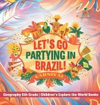 Let's Go Partying in Brazil! Geography 6th Grade   Children's Explore the World Books