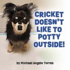 Cricket Doesn't Like to Potty Outside! Cricket Doesn't Like to Potty Outside!