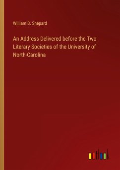 An Address Delivered before the Two Literary Societies of the University of North-Carolina - Shepard, William B.