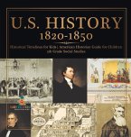 U.S. History 1820-1850 - Historical Timelines for Kids   American Historian Guide for Children   5th Grade Social Studies
