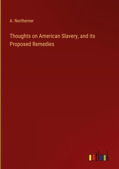 Thoughts on American Slavery, and its Proposed Remedies