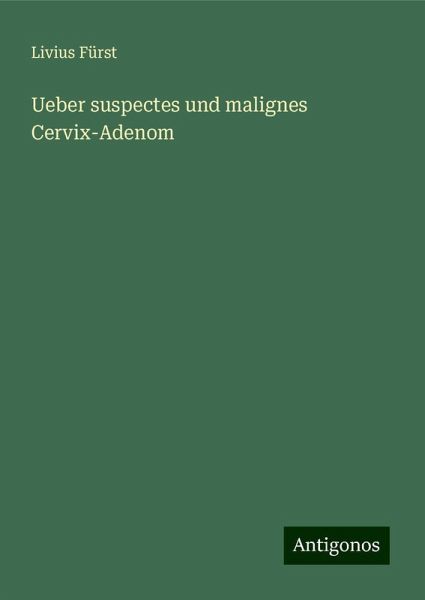 Ueber suspectes und malignes Cervix-Adenom
