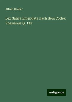 Lex Salica Emendata nach dem Codex Vossianus Q. 119 - Holder, Alfred