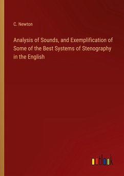 Analysis of Sounds, and Exemplification of Some of the Best Systems of Stenography in the English - Newton, C.