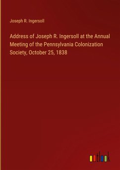 Address of Joseph R. Ingersoll at the Annual Meeting of the Pennsylvania Colonization Society, October 25, 1838