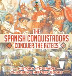The Spanish Conquistadors Conquer the Aztecs - History 4th Grade   Children's History Books