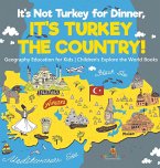 It's Not Turkey for Dinner, It's Turkey the Country! Geography Education for Kids   Children's Explore the World Books