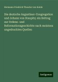 Die deutsche Augustiner-Congregation und Johann von Staupitz; ein Beitrag zur Ordens- und Reformationsgeschichte nach meistens ungedruckten Quellen