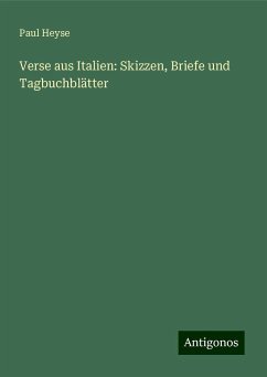 Verse aus Italien: Skizzen, Briefe und Tagbuchblätter - Heyse, Paul