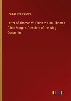 Letter of Thomas W. Chinn to Hon. Thomas Gibbs Morgan, President of the Whig Convention - Chinn, Thomas Withers