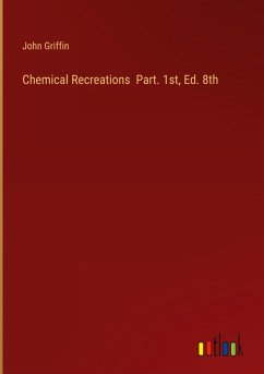 Chemical Recreations Part. 1st, Ed. 8th