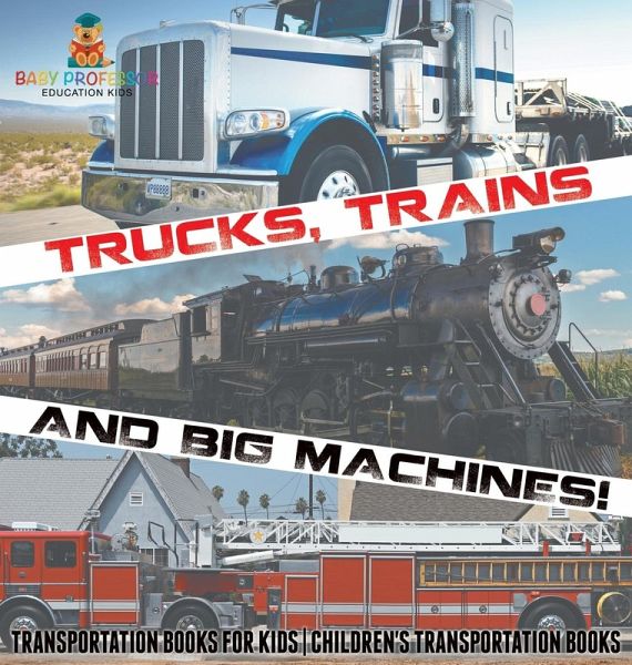 Trucks, Trains and Big Machines! Transportation Books for Kids   Children's Transportation Books