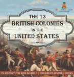 The 13 British Colonies in the United States - US History for Kids Grade 3   Children's History Books