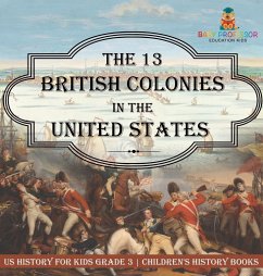 The 13 British Colonies in the United States - US History for Kids Grade 3   Children's History Books - Baby