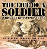 The Life of a Soldier During the Revolutionary War - US History Lessons for Kids   Children's American History