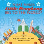 What Makes Little Hong Kong Big to the World? Geography Books for Third Grade   Children's Asia Books What Makes Little Hong Kong Big to the World? Geography Books for Third Grade   Children's Asia Books