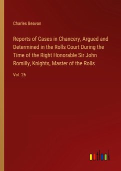 Reports of Cases in Chancery, Argued and Determined in the Rolls Court During the Time of the Right Honorable Sir John Romilly, Knights, Master of the Rolls - Beavan, Charles