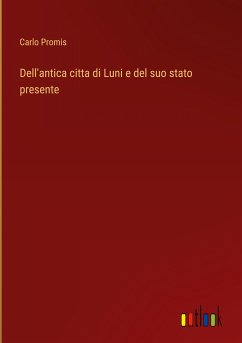 Dell'antica citta di Luni e del suo stato presente - Promis, Carlo