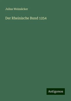 Der Rheinische Bund 1254 - Weizsäcker, Julius