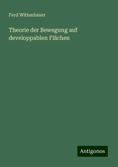 Theorie der Bewegung auf developpablen Flächen - Wittenbauer, Ferd