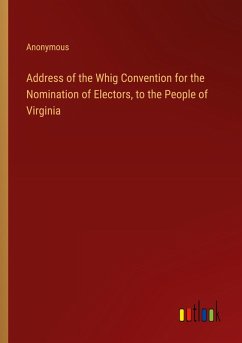 Address of the Whig Convention for the Nomination of Electors, to the People of Virginia