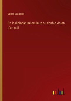 De la diplopie uni-oculaire ou double vision d'un oeil De la diplopie uni-oculaire ou double vision d'un oeil