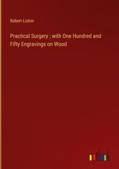 Practical Surgery ; with One Hundred and Fifty Engravings on Wood