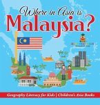 Where in Asia is Malaysia? Geography Literacy for Kids   Children's Asia Books Where in Asia is Malaysia? Geography Literacy for Kids   Children's Asia Books