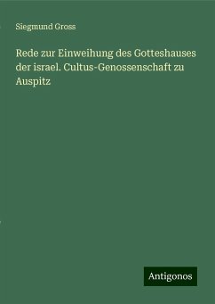 Rede zur Einweihung des Gotteshauses der israel. Cultus-Genossenschaft zu Auspitz - Gross, Siegmund