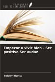 Empezar a vivir bien - Ser positivo Ser audaz