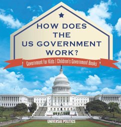 How Does The US Government Work?   Government for Kids   Children's Government Books - Universal Politics