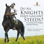 Do All Knights Have Gallant Steeds? Learning about Knights and their Horses - Ancient History Books   Children's Ancient History