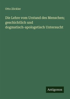 Die Lehre vom Urstand des Menschen; geschichtlich und dogmatisch-apologetisch Untersucht - Zöckler, Otto