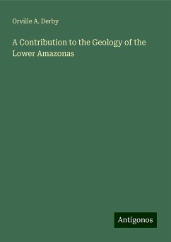 A Contribution to the Geology of the Lower Amazonas - Derby, Orville A.