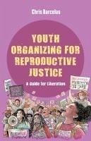 Youth Organizing for Reproductive Justice - Barcelos, Chris