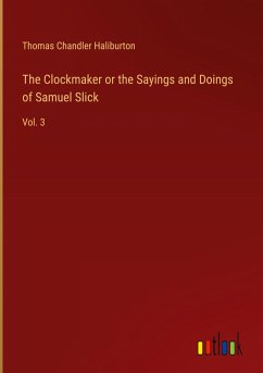 The Clockmaker or the Sayings and Doings of Samuel Slick - Haliburton, Thomas Chandler